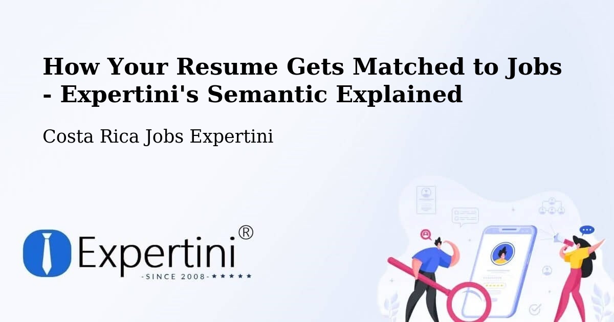 How Your Resume Gets Matched to Jobs - Expertini's Semantic Explained - Costa Rica Jobs Expertini